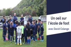 Un oeil sur l'école de Foot avec David COLANGE !